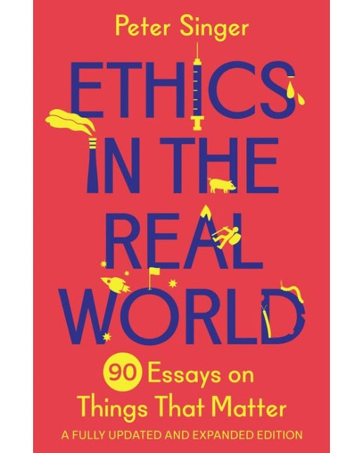 Ethics in the Real World - A Fully Updated and Expanded Edition (90 Essays on Things That Matter | 더