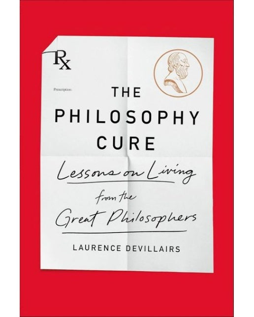 The Philosophy Cure (Lessons on Living from the Great Philosophers | Paperback)
