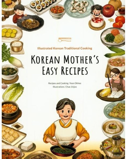 Korean Mother's Easy Recipes - Illustrated Traditional Korean Cooking