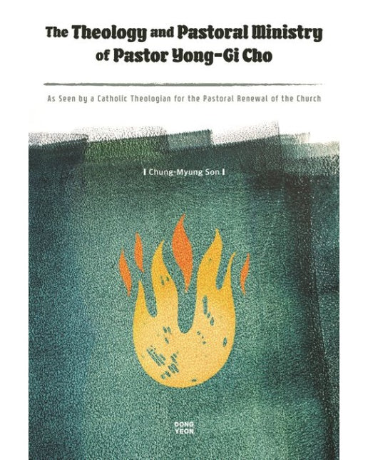 The Theology and Pastoral Ministry of Pastor Yong-Gi Cho (As Seen by a Catholic Theologian for the P